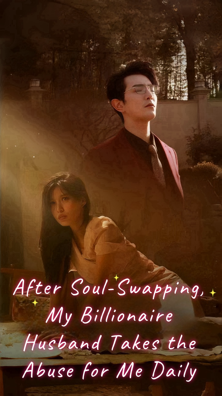 Drama China After Soul-Swapping, My Billionaire Husband Takes the Abuse for Me Daily sub Indo - poster